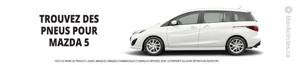 Trouver les meilleurs pneus pour votre Mazda 5
