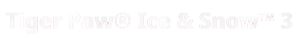 Tiger Paw Ice & Snow 3
