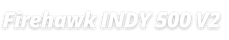 Firehawk Indy 500 V2